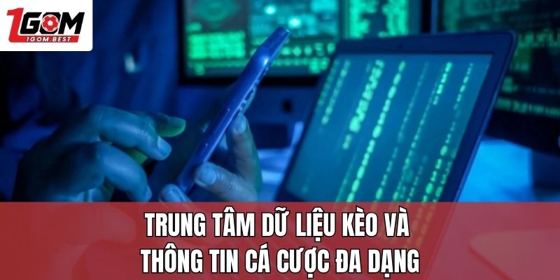 Trung tâm dữ liệu kèo và thông tin cá cược đa dạng
